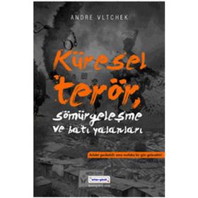 KÜRESEL TERÖR, SÖMÜRGECİLİK VE BATI YALANLARI - ANDRE VLTCHEK