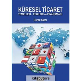 Küresel Ticaret Temelleri Riskleri ve Finansmanı - Burak Akter