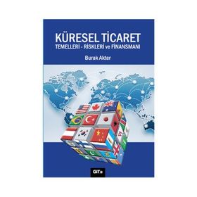 Küresel Ticaret Temelleri Riskleri ve Finansmanı - Burak Akter