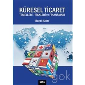 Küresel Ticaret Temelleri Riskleri ve Finansmanı - Burak Akter