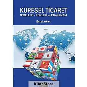 Küresel Ticaret Temelleri Riskleri ve Finansmanı - Burak Akter