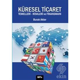 Küresel Ticaret Temelleri Riskleri ve Finansmanı - Burak Akter
