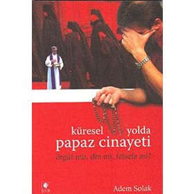KÜRESEL YOLDA PAPAZ CINAYETI ÖRGÜT MÜ, DIN MI, FELSEFE MI? - ADEM SOLAK
