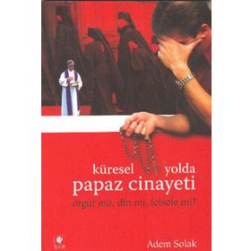 KÜRESEL YOLDA PAPAZ CINAYETI ÖRGÜT MÜ, DIN MI, FELSEFE MI? - ADEM SOLAK
