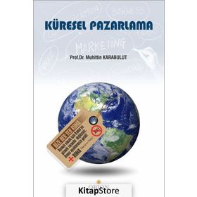 KÜRESEL YÖNETİM VE PAZARLAMA - MUHITTIN KARABULUT;A. TUĞBA KARABULUT