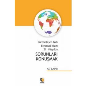Küreselleşen Batı Evrensel İslam 21. Yüzyılda Sorunları Konuşmak - Ali Bapir