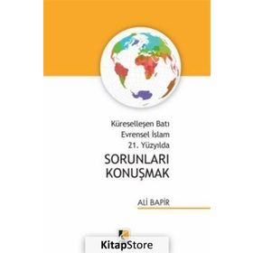 Küreselleşen Batı Evrensel İslam 21. Yüzyılda Sorunları Konuşmak - Ali Bapir