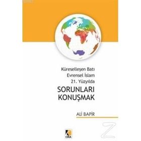 Küreselleşen Batı Evrensel İslam 21. Yüzyılda Sorunları Konuşmak - Ali Bapir