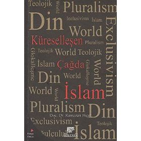 KÜRESELLEŞEN ÇAĞDA İSLAM - RAMAZAN BİÇER