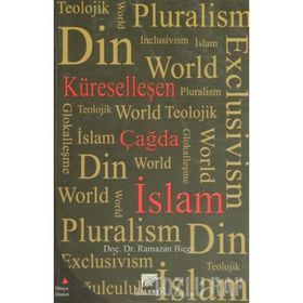 KÜRESELLEŞEN ÇAĞDA İSLAM - RAMAZAN BİÇER
