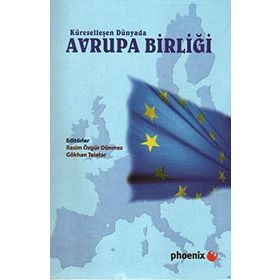 KÜRESELLEŞEN DÜNYADA AVRUPA BİRLİĞİ - RASIM ÖZGÜR DÖNMEZ;GÖKHAN TELATAR