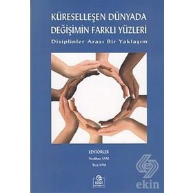 KÜRESELLEŞEN DÜNYADA DEĞİŞİMİN FARKLI YÜZLERİ DISIPLINLER ARASI BIR YAKLAŞIM - NESLIHAN SAM;RIZA SAM