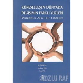 KÜRESELLEŞEN DÜNYADA DEĞİŞİMİN FARKLI YÜZLERİ DISIPLINLER ARASI BIR YAKLAŞIM - NESLIHAN SAM;RIZA SAM