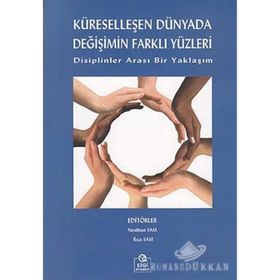 KÜRESELLEŞEN DÜNYADA DEĞİŞİMİN FARKLI YÜZLERİ DISIPLINLER ARASI BIR YAKLAŞIM - NESLIHAN SAM;RIZA SAM