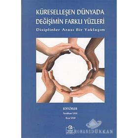 KÜRESELLEŞEN DÜNYADA DEĞİŞİMİN FARKLI YÜZLERİ DISIPLINLER ARASI BIR YAKLAŞIM - NESLIHAN SAM;RIZA SAM