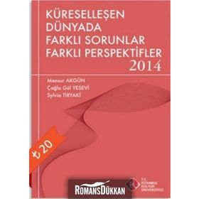 Küreselleşen Dünyada Farklı Sorunlar Farklı Perspektifler 2014 - Mensur Akgün Çağla Gül Yesevi Sylvia Tiryaki