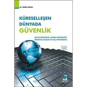 KÜRESELLEŞEN DÜNYADA GÜVENLİK MILLI GÜVENLİK - KAMU GÜVENLİĞİ - ÖRGÜTLÜ SUÇLAR VE SUÇ İSTİHBARATI - ÖMER URHAL