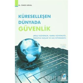 KÜRESELLEŞEN DÜNYADA GÜVENLİK MILLI GÜVENLİK - KAMU GÜVENLİĞİ - ÖRGÜTLÜ SUÇLAR VE SUÇ İSTİHBARATI - ÖMER URHAL