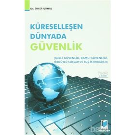 KÜRESELLEŞEN DÜNYADA GÜVENLİK MILLI GÜVENLİK - KAMU GÜVENLİĞİ - ÖRGÜTLÜ SUÇLAR VE SUÇ İSTİHBARATI - ÖMER URHAL