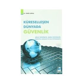 KÜRESELLEŞEN DÜNYADA GÜVENLİK MILLI GÜVENLİK - KAMU GÜVENLİĞİ - ÖRGÜTLÜ SUÇLAR VE SUÇ İSTİHBARATI - ÖMER URHAL