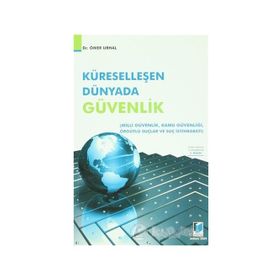 KÜRESELLEŞEN DÜNYADA GÜVENLİK MILLI GÜVENLİK - KAMU GÜVENLİĞİ - ÖRGÜTLÜ SUÇLAR VE SUÇ İSTİHBARATI - ÖMER URHAL