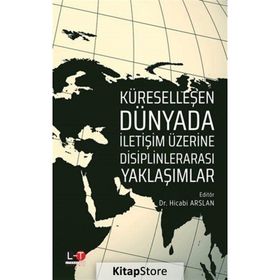 Küreselleşen Dünyada İletişim Üzerine Disiplinlerarası Yaklaşımlar - Hicabi Arslan