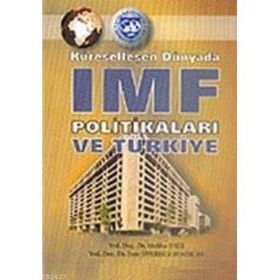 KÜRESELLEŞEN DÜNYADA IMF POLİTİKALARI VE TÜRKİYE - MELIHA ENER;ESRA SIVEREKLI DEMIRCAN
