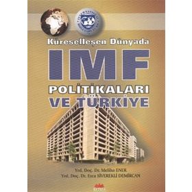 KÜRESELLEŞEN DÜNYADA IMF POLİTİKALARI VE TÜRKİYE - MELIHA ENER;ESRA SIVEREKLI DEMIRCAN