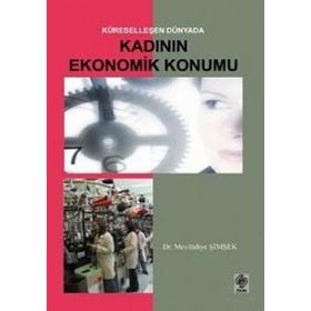 KÜRESELLEŞEN DÜNYADA KADININ EKONOMIK KONUM - MEVLÜDİYE ŞİMŞEK