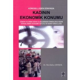 KÜRESELLEŞEN DÜNYADA KADININ EKONOMIK KONUM - MEVLÜDİYE ŞİMŞEK