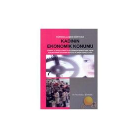 KÜRESELLEŞEN DÜNYADA KADININ EKONOMIK KONUM - MEVLÜDİYE ŞİMŞEK
