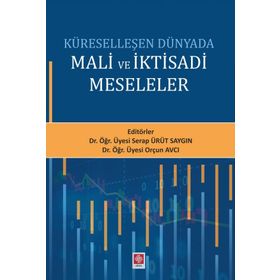 Küreselleşen Dünyada Mali ve İktisadi Meseleler - Serap Ürüt Saygın