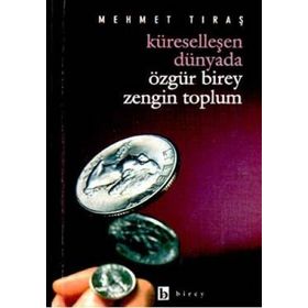 Küreselleşen Dünyada Özgür Birey Zengin Toplum - Mehmet Tıraş