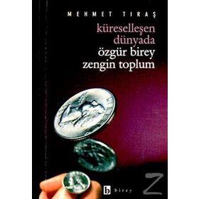 Küreselleşen Dünyada Özgür Birey Zengin Toplum - Mehmet Tıraş
