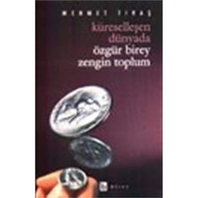 Küreselleşen Dünyada Özgür Birey Zengin Toplum - Mehmet Tıraş