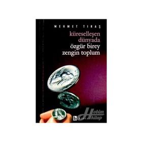 Küreselleşen Dünyada Özgür Birey Zengin Toplum - Mehmet Tıraş