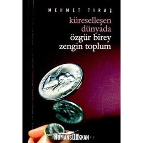Küreselleşen Dünyada Özgür Birey Zengin Toplum - Mehmet Tıraş