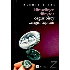 Küreselleşen Dünyada Özgür Birey Zengin Toplum - Mehmet Tıraş