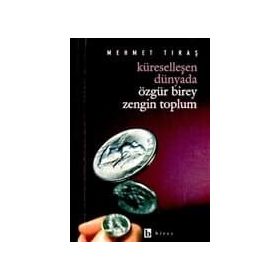 Küreselleşen Dünyada Özgür Birey Zengin Toplum - Mehmet Tıraş