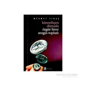 Küreselleşen Dünyada Özgür Birey Zengin Toplum - Mehmet Tıraş