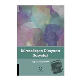 Küreselleşen Dünyada Sosyoloji - Ümmet Erkan