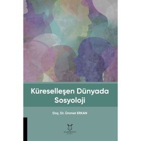 Küreselleşen Dünyada Sosyoloji - Ümmet Erkan
