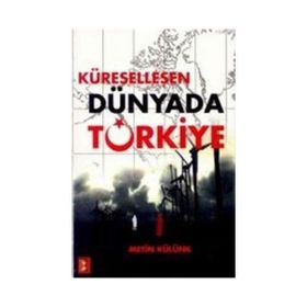 KÜRESELLEŞEN DÜNYADA TÜRKİYE - METIN KÜLÜNK