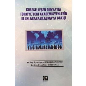Küreselleşen Dünya`da Türkiye`deki Akademisyenlerin Uluslararasılaşmaya Bakışı - Aysen Şimşek Kandemir