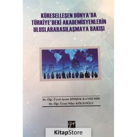 Küreselleşen Dünya`da Türkiye`deki Akademisyenlerin Uluslararasılaşmaya Bakışı - Aysen Şimşek Kandemir
