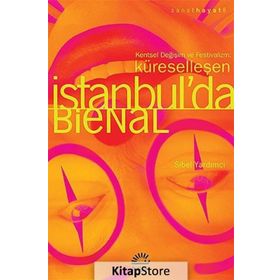 KÜRESELLEŞEN İSTANBUL'DA BIENAL KENTSEL DEĞIŞIM VE FESTIVALIZM - SIBEL YARDIMCI
