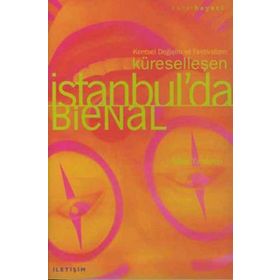 KÜRESELLEŞEN İSTANBUL'DA BIENAL KENTSEL DEĞIŞIM VE FESTIVALIZM - SIBEL YARDIMCI