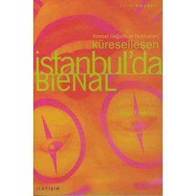 KÜRESELLEŞEN İSTANBUL'DA BIENAL KENTSEL DEĞIŞIM VE FESTIVALIZM - SIBEL YARDIMCI