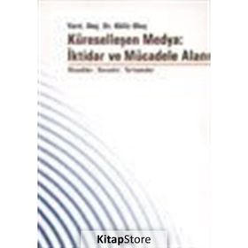 KÜRESELLEŞEN MEDYA: İKTİDAR VE MÜCADELE ALANI - GÜLİZ ULUÇ
