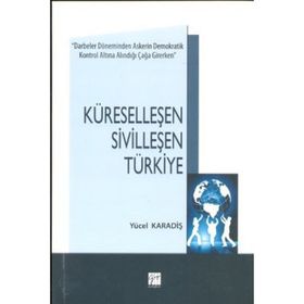 KÜRESELLEŞEN SIVILLEŞEN TÜRKIYE - YÜCEL KARADIŞ